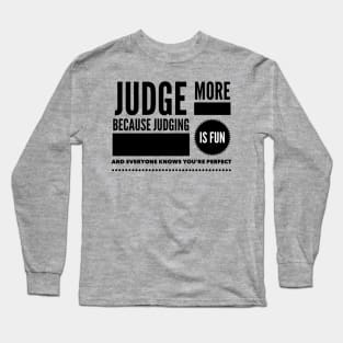 Judge more everybody knows you are perfect Long Sleeve T-Shirt